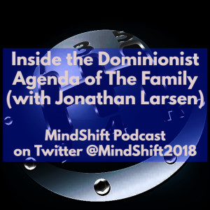 Inside the Dominionist Agenda of The Family (with Jonathan Larsen)