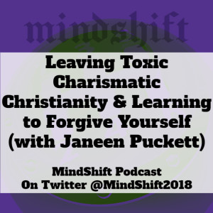 Leaving Toxic Charismatic Christianity & Learning to Forgive Yourself (with Janeen Puckett)