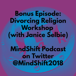 Bonus Episode: Divorcing Religion Workshop (with Janice Selbie)