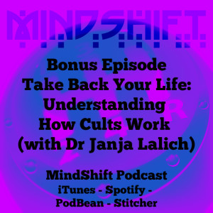 Bonus Episode - Take Back Your Life:Understanding How Cults Work (with Dr Janja Lalich)