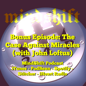 Bonus Episode: The Case Against Miracles (with John Loftus)