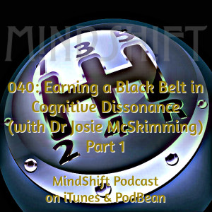 040: Earning a Black Belt in Cognitive Dissonance (with Dr Josie McSkimming) Part 1