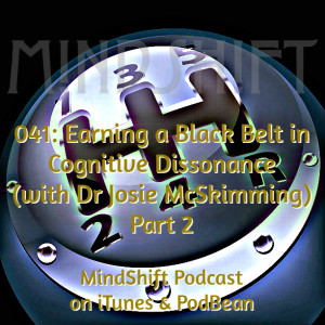 041: Earning a Black Belt in Cognitive Dissonance (with Dr Josie McSkimming) Part 2