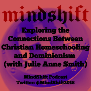 Exploring the Connections Between Christian Homeschooling and Dominionism (with Julie Anne Smith)