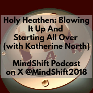 Holy Heathen: Blowing It Up and Starting All Over (with Katherine North)