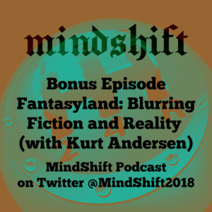 Bonus Episode - Fantasyland: Blurring Fiction with Reality (with Kurt Andersen)