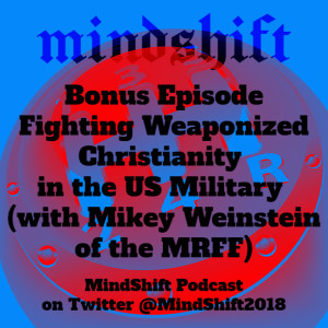Bonus Episode - Fighting Weaponized Christianity in the US Military (with Mikey Weinstein of the MRFF)