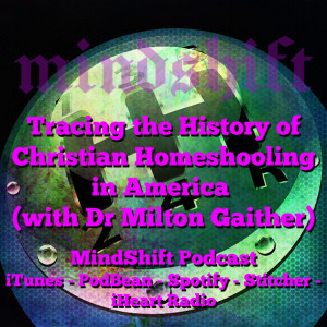 Tracing the History of Christian Homeschooling in America (with Dr Milton Gaither)