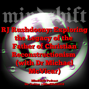 RJ Rushdoony: Exploring the Legacy of the Father of Christian Reconstructionism (with Dr Michael McVicar)