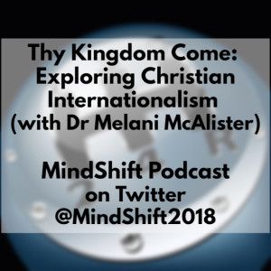 Thy Kingdom Come: Exploring Christian Internationalism (with Dr Melani McAlister)