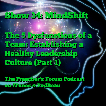 Show 34: MindShift: The 5 Dysfunctions of a Team: Establishing a Healthy Leadership Culture (Part 1)