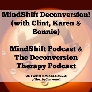 MindShift Deconversion! (with Clint, Karen and Bonnie)