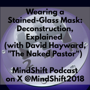 Wearing a Stained-Glass Mask: Deconstruction, Explained (with David Hayward)