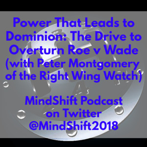 Power That Leads to Dominion: The Drive to Overturn Roe v Wade (with Peter Montgomery)