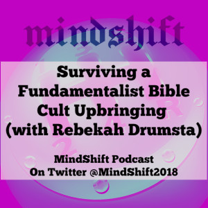 Surviving a Fundamentalist Bible Cult Upbringing (with Rebekah Drumsta)