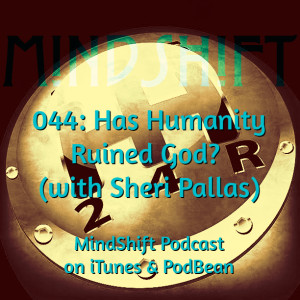 044: Has Humanity Ruined God? (with Sheri Pallas)
