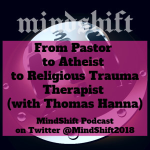 From Pastor to Atheist to Religious Trauma Therapist (with Thomas Hanna)
