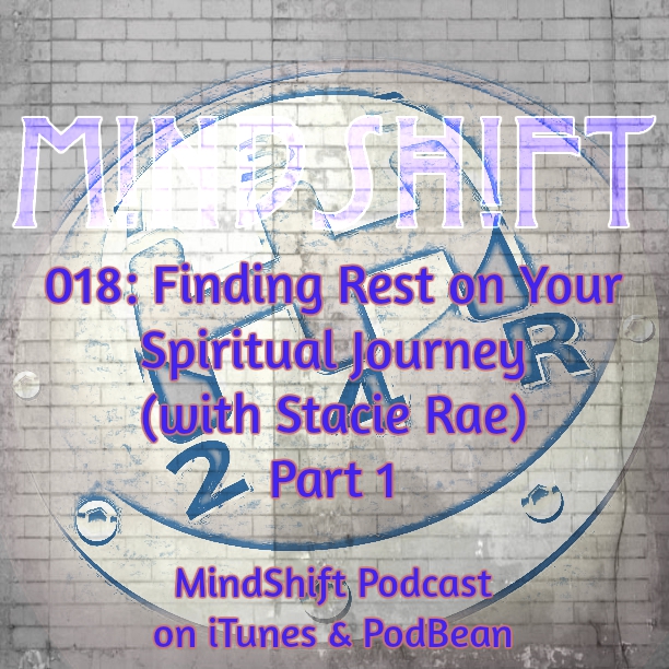 018: Finding Rest on Your Spiritual Journey (with Stacie Rae) Part 1