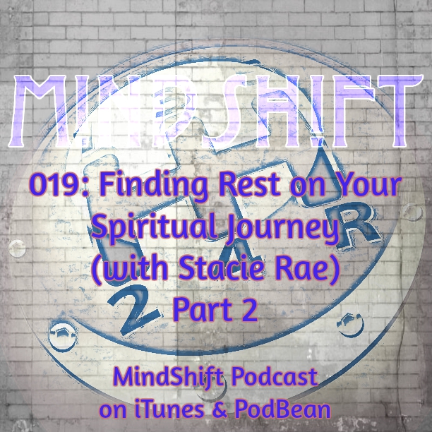 019: Finding Rest on Your Spiritual Journey (with Stacie Rae) Part 2