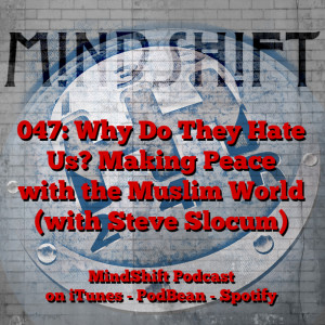 047: Why Do They Hate Us? Making Peace with the Muslim World (with Steve Slocum)
