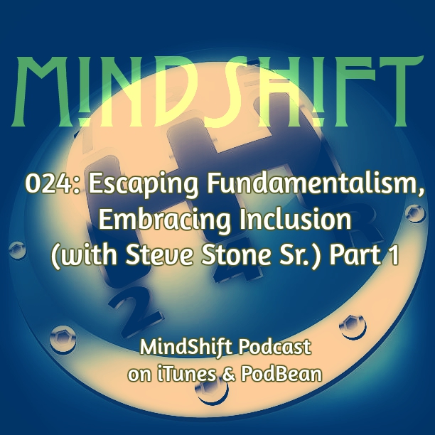 024: Escaping Fundamentalism, Embracing Inclusion (with Steve Stone Sr.) Part 1