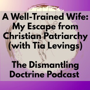 A Well-Trained Wife: My Escape from Christian Patriarchy (with Tia Levings)