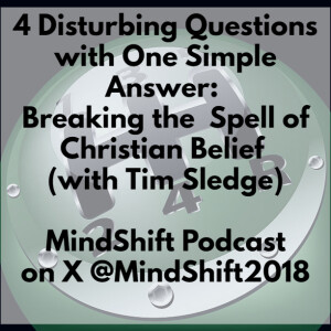 4 Disturbing Questions with One Simple Answer: Breaking the Spell of Christian Belief (with Tim Sledge)