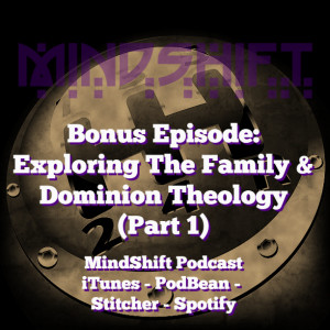 Bonus Episode: Exploring The Family and Dominion Theology (Part 1)