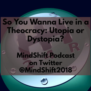 So You Wanna Live in a Theocracy: Utopia or Dystopia?