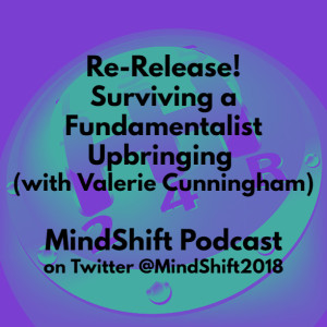 Re-Release! Surviving a Fundamentalist Upbringing (with Valerie Cunningham)