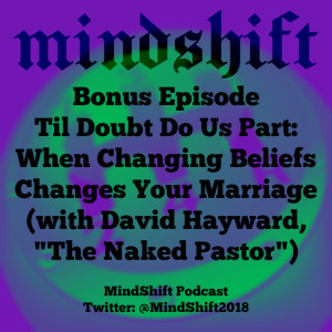 Bonus Episode - Til Doubt Do Us Part: When Changing Beliefs Change Your Marriage (with David Hayward, ”The Naked Pastor”)