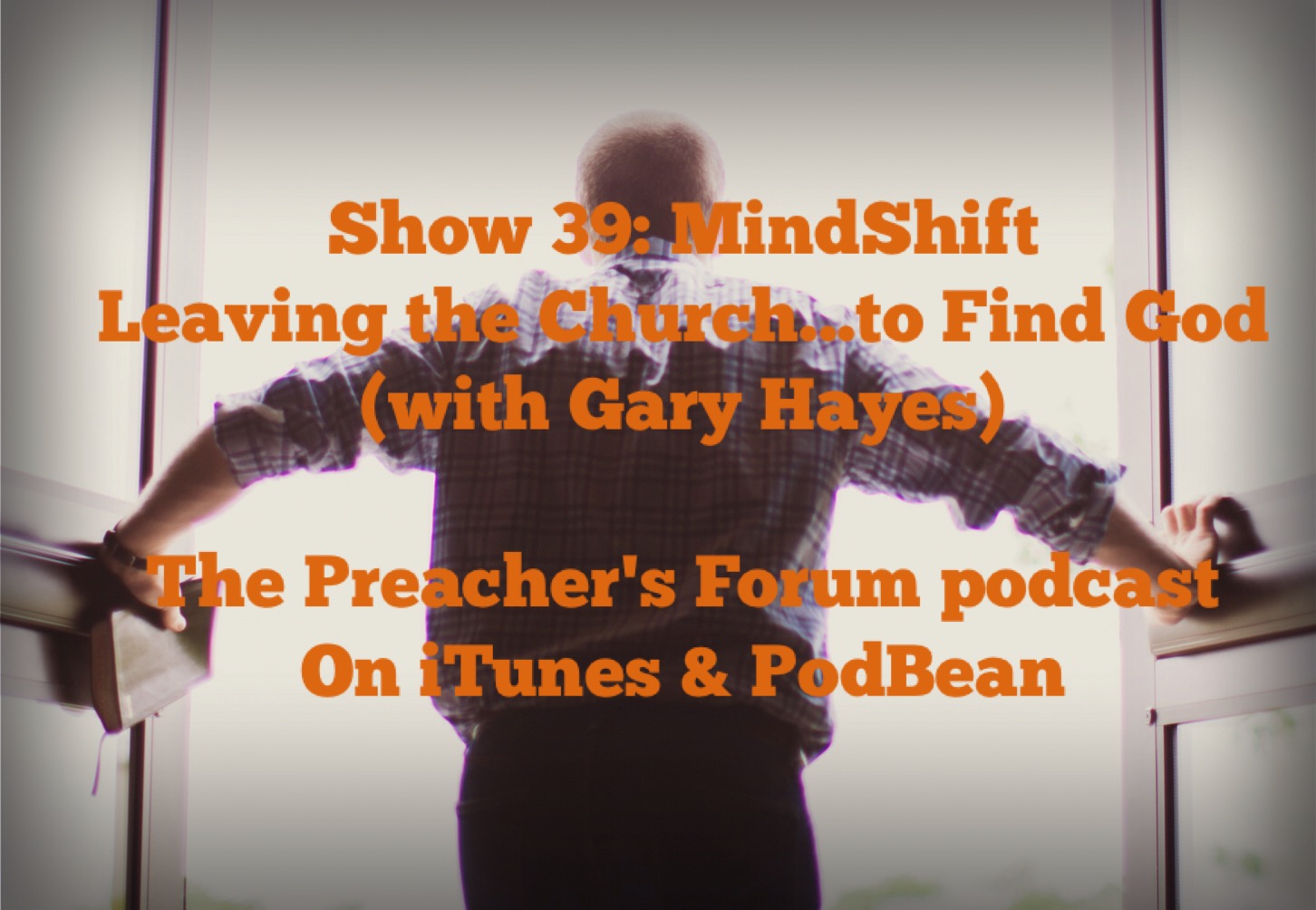Show 39: MindShift: Leaving the Church...to Find God (with Gary Hayes) Part 2
