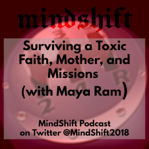 Surviving a Toxic Faith, Mother, and Missions (with Maya Ram)