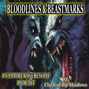 Clash of Shadows - Bloodlines & Beastmarks: A Vampire & Werewolf Podcast (Episode 3/3)