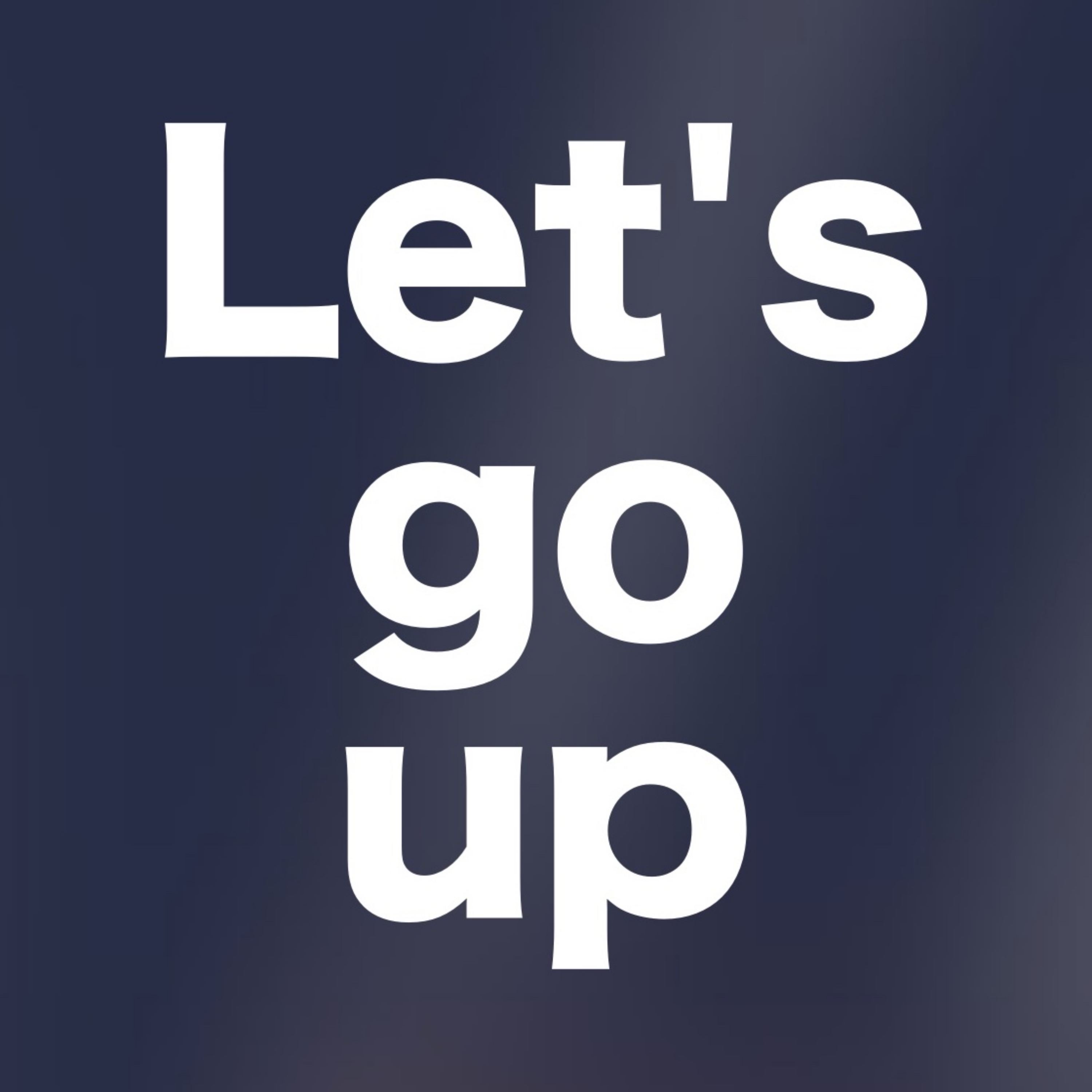 Let’s Go Up