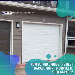 How Do You Choose The Best Garage Door To Complete Your Garage?