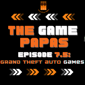 The Game Papas Episode 7.5: Grand Theft Auto Games