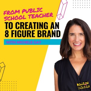From Public School Teacher To Creating An 8 Figure Brand with Michele Gay