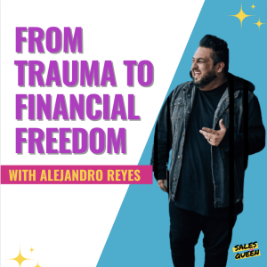 From Trauma to Success: Alejandro Reyes’ Journey to Financial Freedom