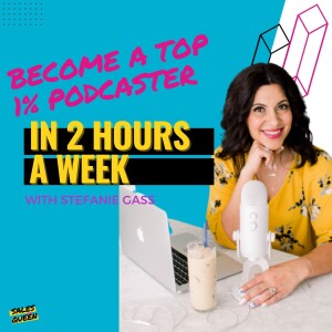 Become A Top 1% Podcaster In 2 Hours A Week with Stefanie Gass