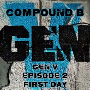 Compound B  - Gen V Episode 2 ”First Day” SPOILER Review & Discussion #GenV #TheBoys #GodolkinU