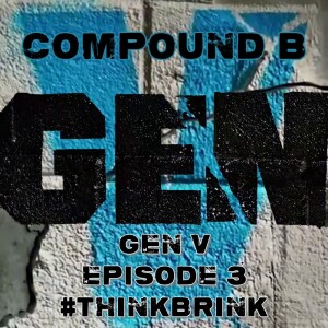 Compound B - Gen V Episode 3 ”#ThinkBrink” SPOILER Review & Discussion #GenV #TheBoys #GodolkinU