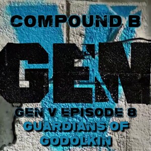 Compound B: Gen V Episode 8 ”Guardians of Godolkin” SPOILER Review & Discussion #GenV #TheBoys