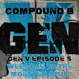 Compound B: Gen V Episode 5 ”Welcome to the Monster Club” SPOILER Review & Discussion #GenV #TheBoys