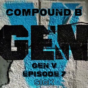 Compound B: Gen V Episode 7 ”Sick” SPOILER Review & Discussion #GenV #TheBoys