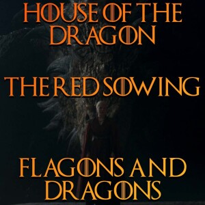 Flagons & Dragons - House of the Dragon - "The Red Sowing" (S04E07) #HotD #HouseOfTheDragon