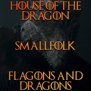 Flagons & Dragons - House of the Dragon - "Smallfolk" Season 4 Episode 6  #HotD #HouseOfTheDragon