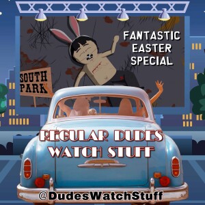 Regular Dudes Watch Stuff South Park (S11E05) Fantastic Easter Special Discussion #Easter #SouthPark