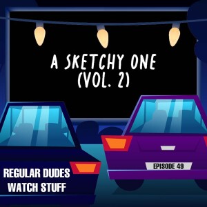 "A Sketchy One" (Vol. 2) from 'Regular Dudes Watch Stuff' - Comedy Sketch Reviews & Discussion