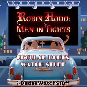 Regular Dudes Watch Stuff - Robin Hood: Men in Tights SPOILER Discussion